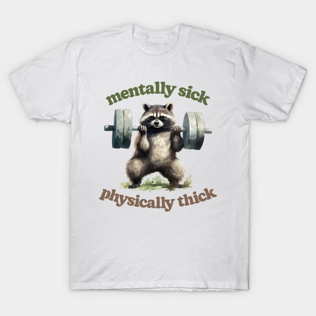 Mentally Sick, Physically Thick -- Trash Panda Lover T-Shirt by DankFutura